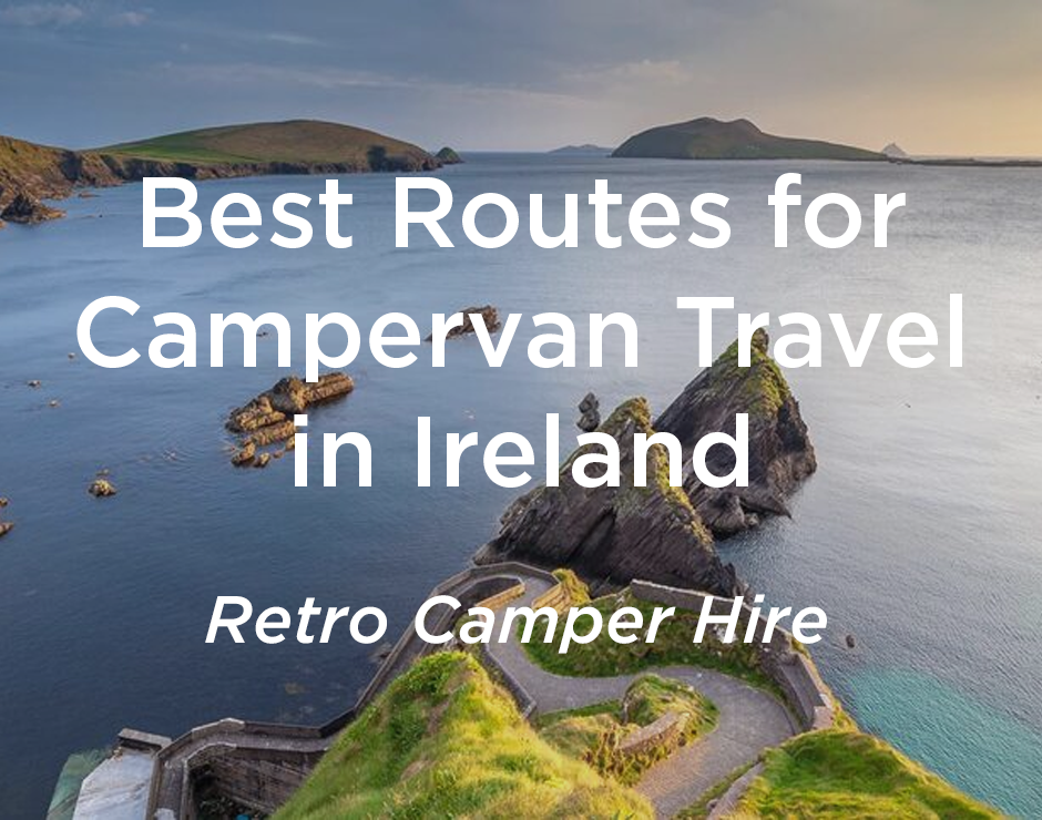 Best Routes for Campervan Travel in Ireland by Retro Camper Hire Dublin